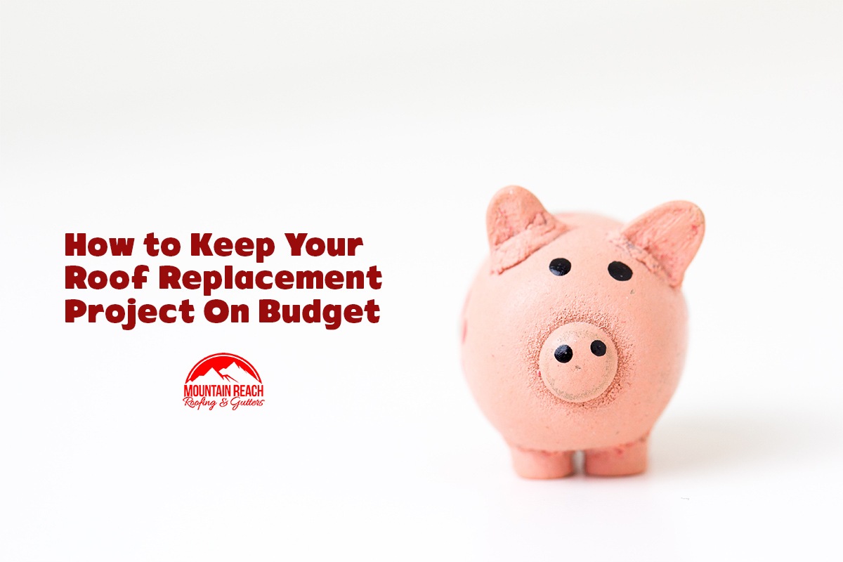 How to Keep Your Roof Replacement Project On Budget