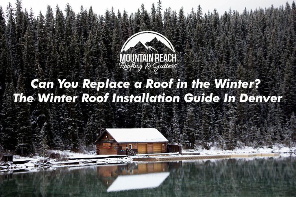 Can You Replace a Roof in the Winter The Winter Roof Installation Guide In Denver