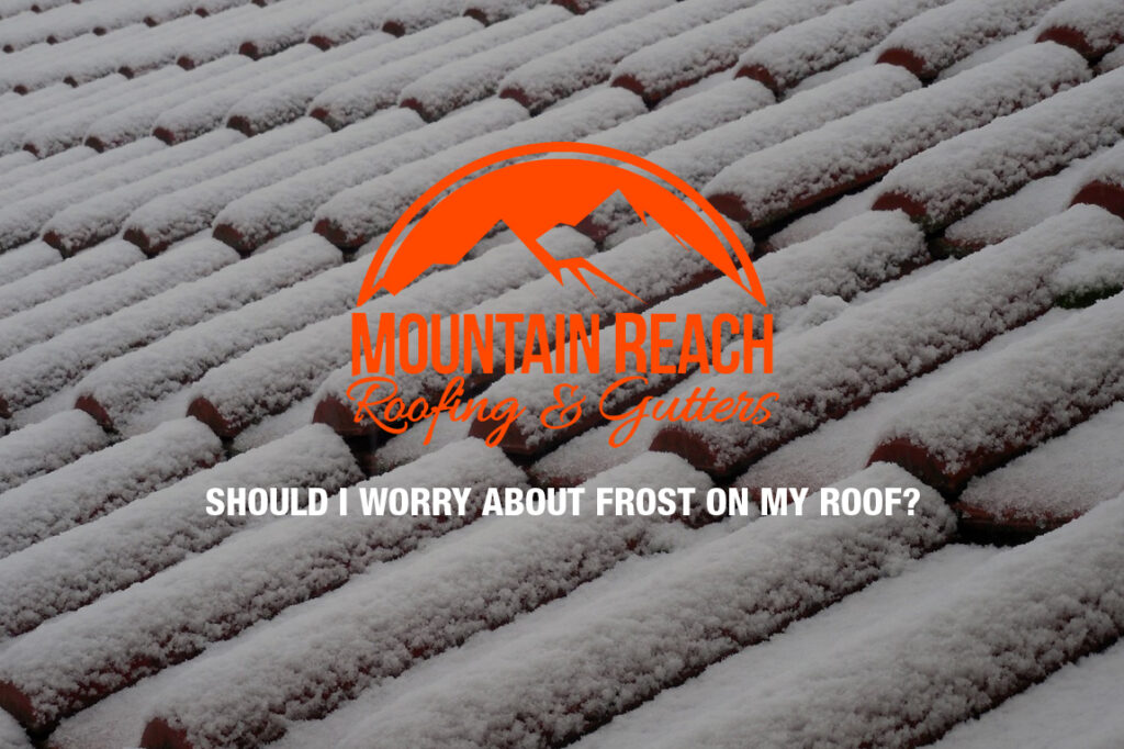 SHOULD I WORRY ABOUT FROST ON MY ROOF?