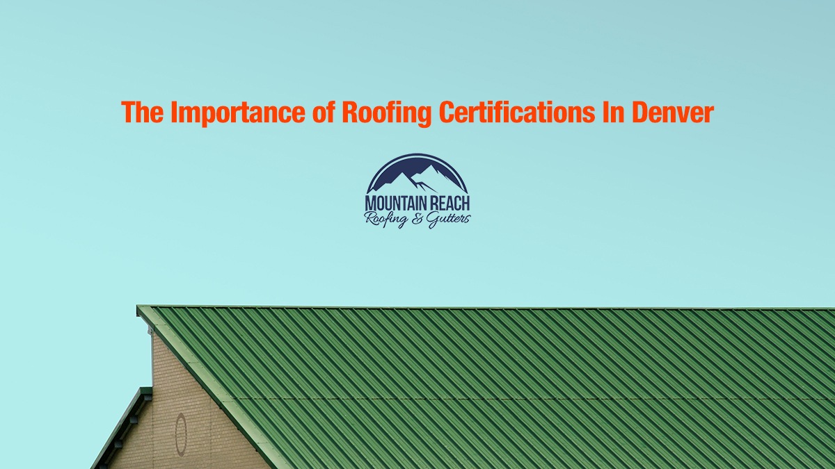 The Importance of Roofing Certifications In Denver