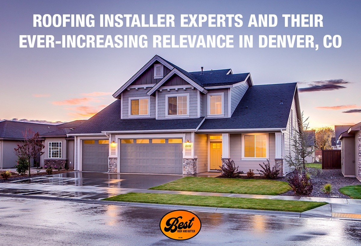 Roofing installer experts and their ever-increasing relevance in Denver CO