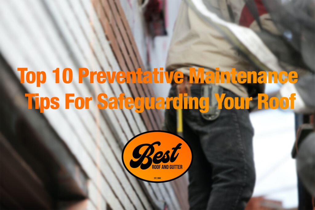 Top 10 Preventative Maintenance Tips For Safeguarding Your Roof